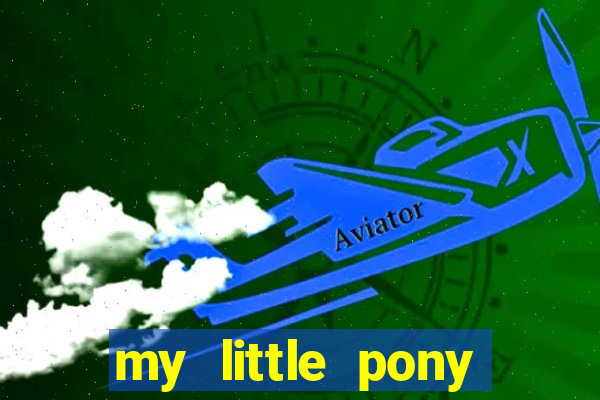 my little pony jogos de vestir