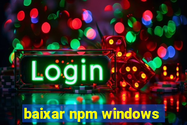 baixar npm windows