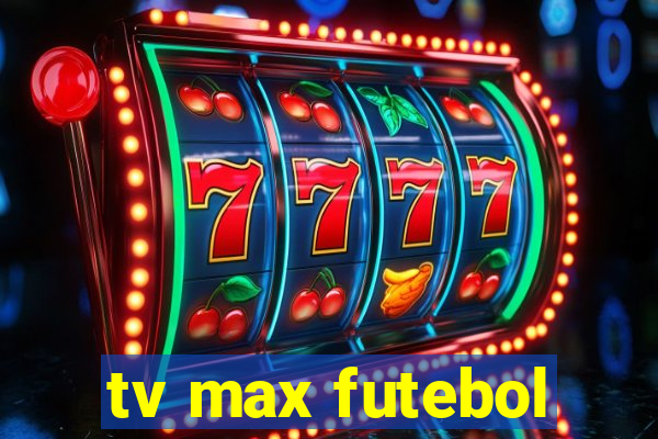 tv max futebol