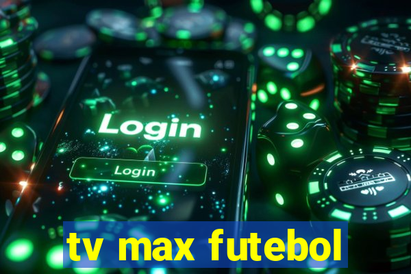 tv max futebol