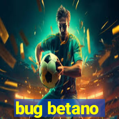 bug betano