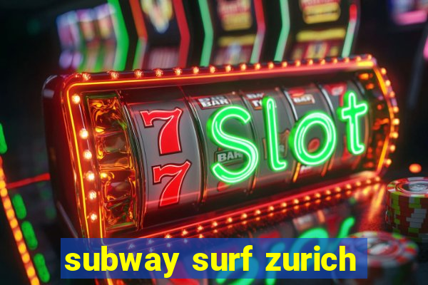 subway surf zurich