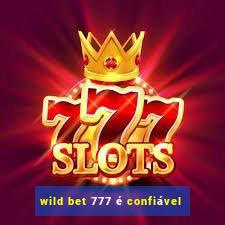 wild bet 777 é confiável