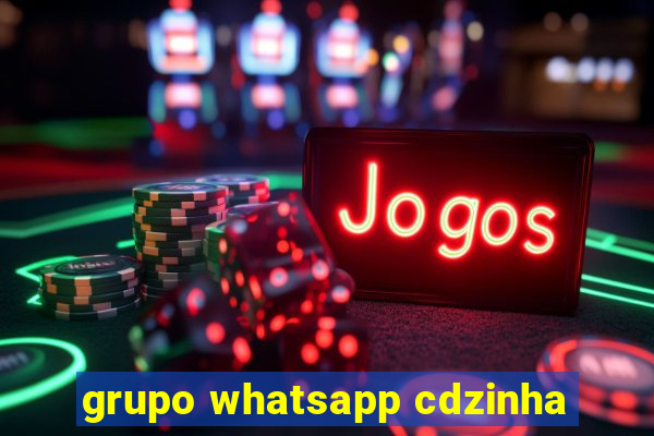 grupo whatsapp cdzinha