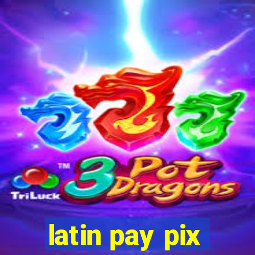 latin pay pix