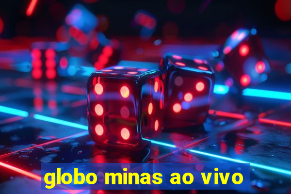 globo minas ao vivo