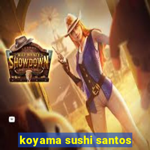 koyama sushi santos