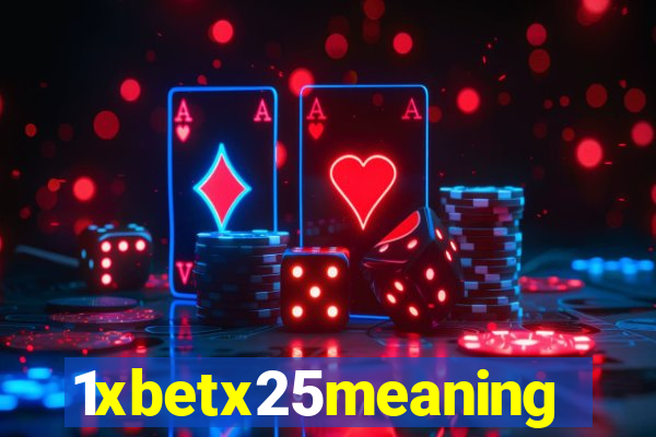 1xbetx25meaning