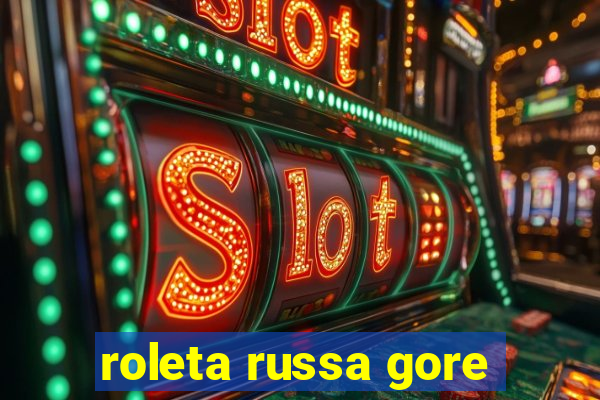 roleta russa gore