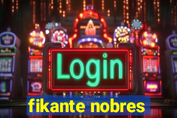 fikante nobres