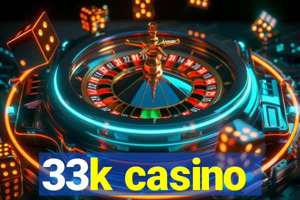 33k casino