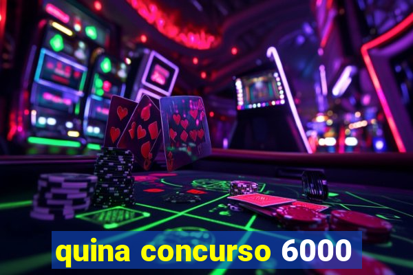 quina concurso 6000