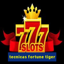 tecnicas fortune tiger