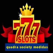 quadra society medidas