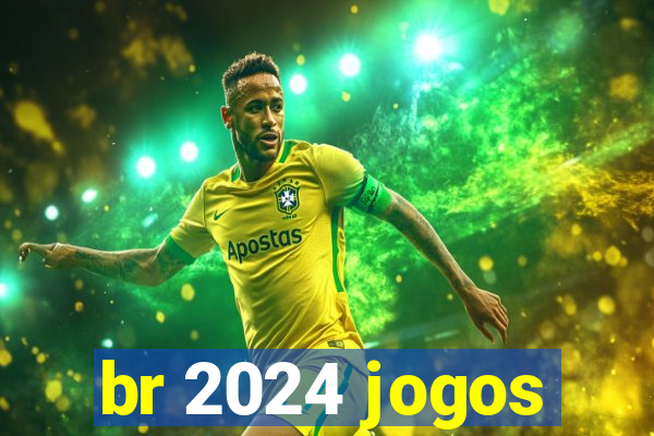 br 2024 jogos