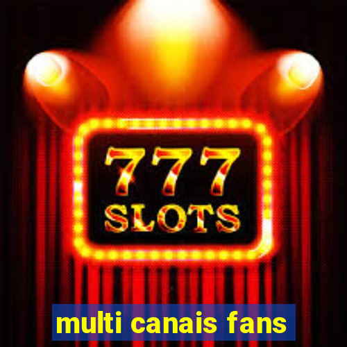 multi canais fans