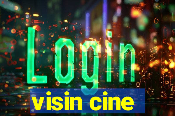 visin cine