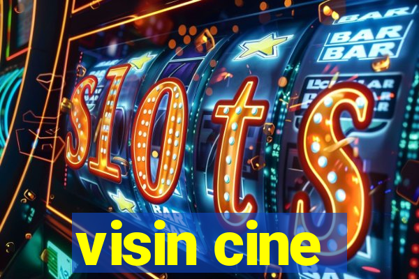 visin cine