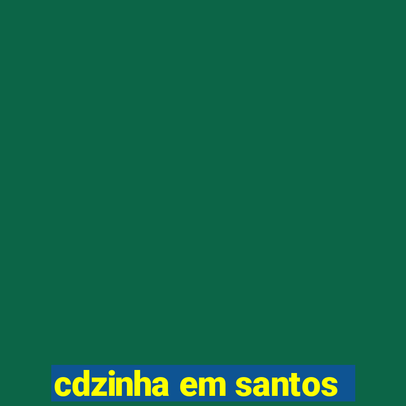 cdzinha em santos