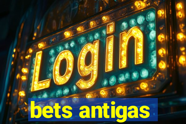 bets antigas