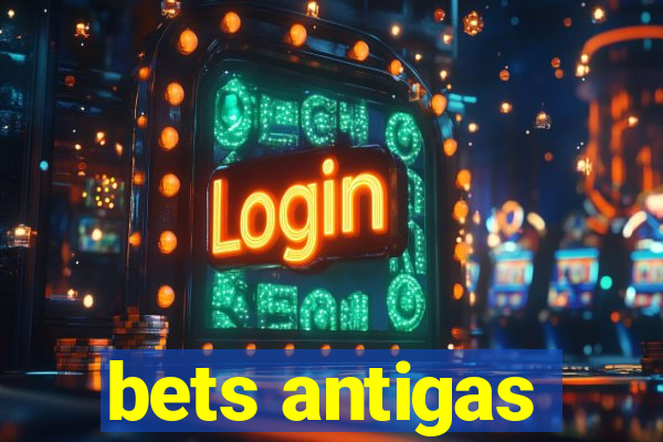 bets antigas