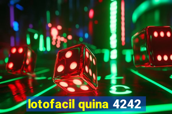 lotofacil quina 4242