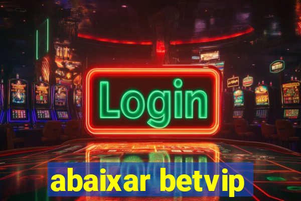 abaixar betvip