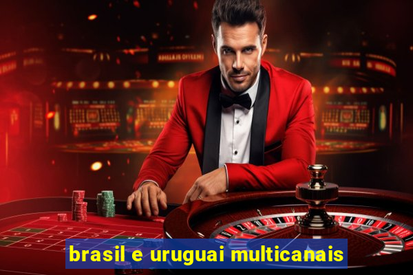 brasil e uruguai multicanais