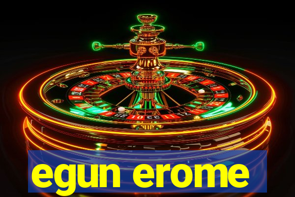 egun erome