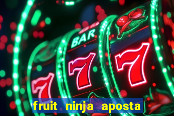 fruit ninja aposta 1 real