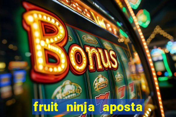 fruit ninja aposta 1 real