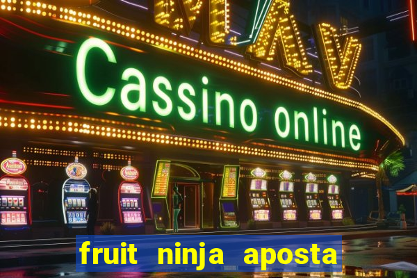 fruit ninja aposta 1 real