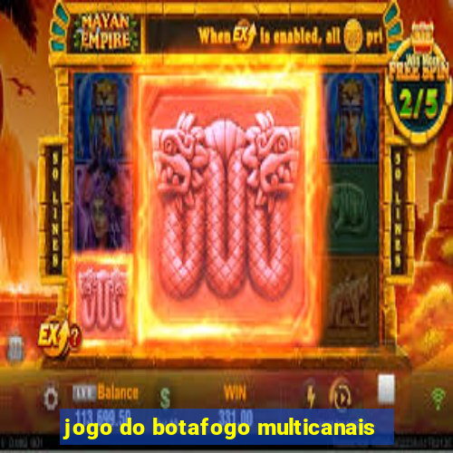 jogo do botafogo multicanais