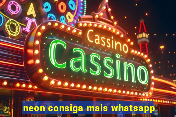 neon consiga mais whatsapp