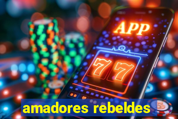 amadores rebeldes