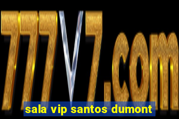 sala vip santos dumont