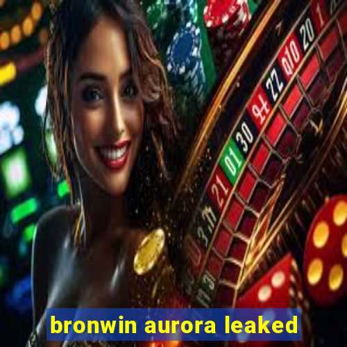 bronwin aurora leaked