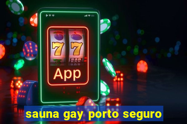 sauna gay porto seguro