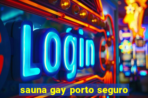 sauna gay porto seguro