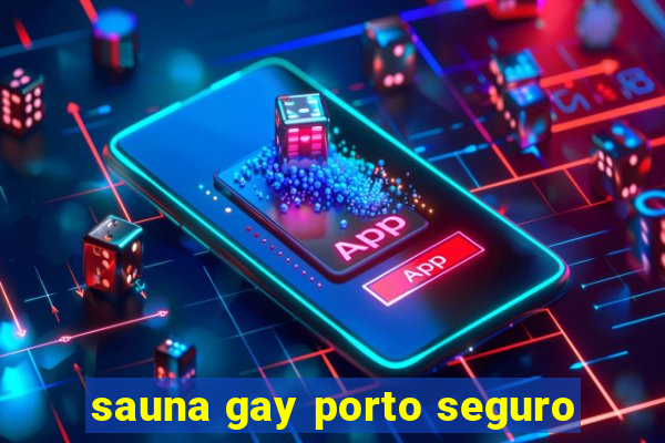 sauna gay porto seguro