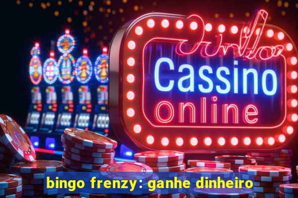 bingo frenzy: ganhe dinheiro