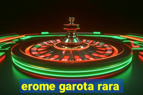 erome garota rara