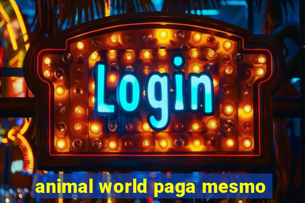 animal world paga mesmo