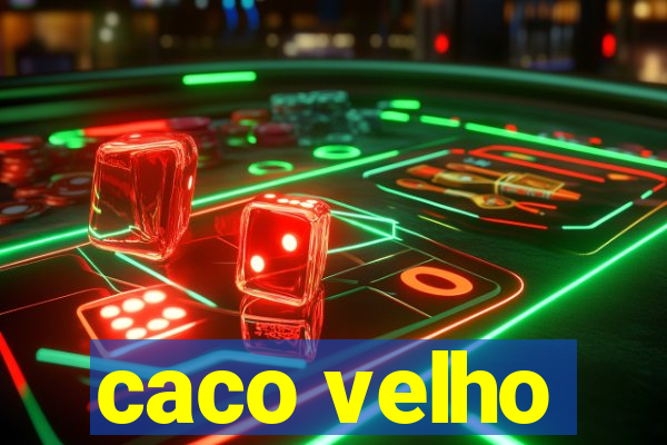 caco velho