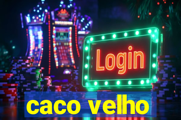 caco velho