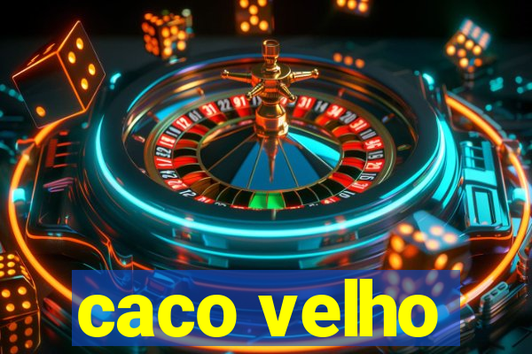 caco velho