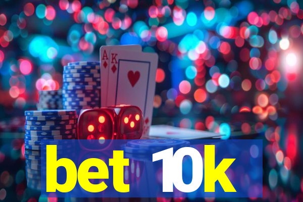 bet 10k