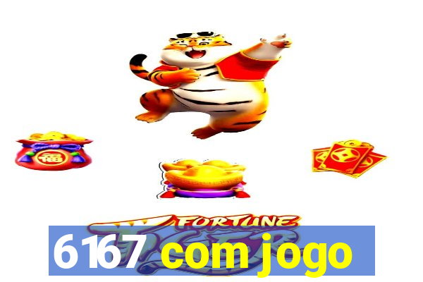 6167 com jogo