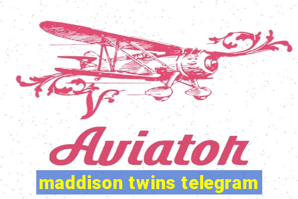 maddison twins telegram