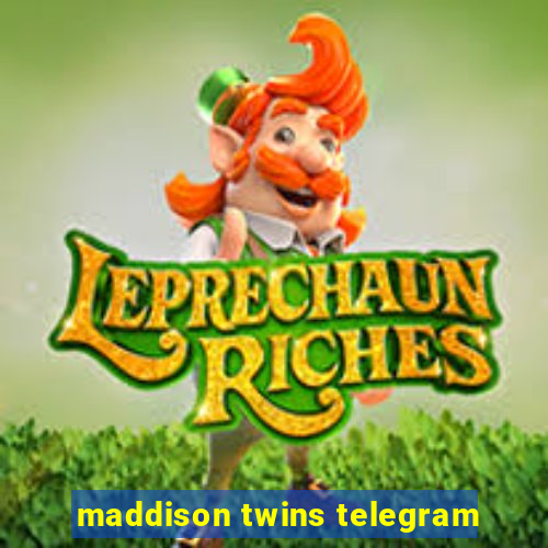 maddison twins telegram